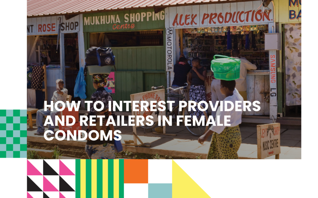 How to interest providers and retailers in female condoms